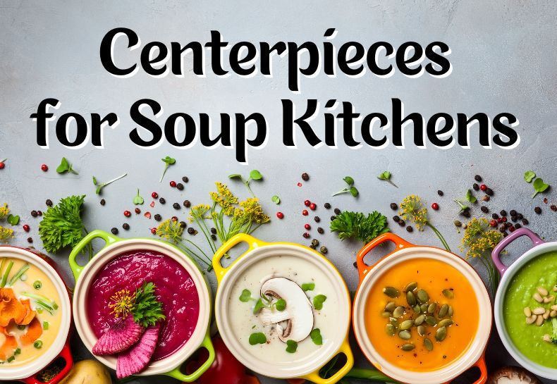 Centerpieces for Soup Kitchens